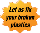 let us fix your broken plastics